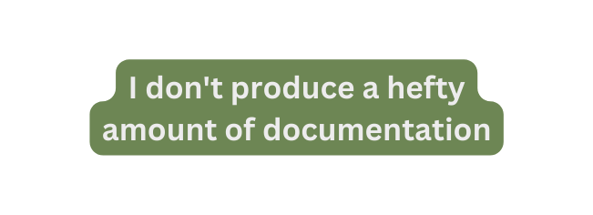 I don t produce a hefty amount of documentation