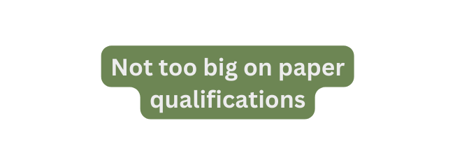 Not too big on paper qualifications